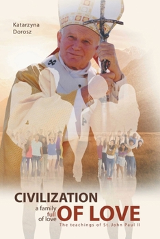 Paperback Civilization of Love. Family Full of Love. The Teaching of St. John Paul II Book