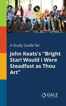 Paperback A Study Guide for John Keats's "Bright Star! Would I Were Steadfast as Thou Art" Book