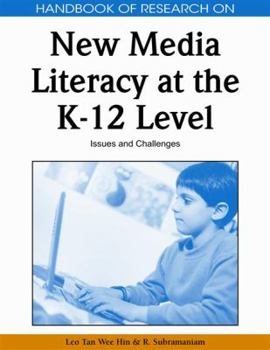 Handbook of Research on New Media Literacy at the K-12 Level: Isues and Challenges