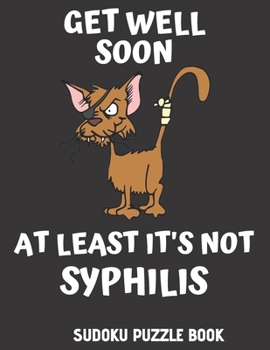 Get Well Soon At Least It's Not Syphilis: Easy Sudoku Puzzles Book For Men, Women And Kids (Large Print) - Funny Get Well Soon Game Book, Perfect After Surgery gift