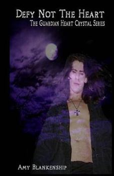 Defy Not the Heart - Book #2 of the Guardian Heart Crystal