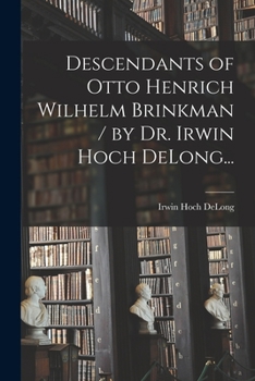 Paperback Descendants of Otto Henrich Wilhelm Brinkman / by Dr. Irwin Hoch DeLong... Book