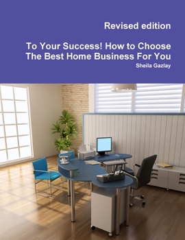 Paperback To Your Success! How to Choose The Best Home Business For You Book