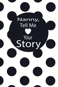 nanny, tell me your story: A guided journal to tell me your memories,keepsake questions.This is a great gift to mom,grandma,nana,aunt and auntie from ... to share their early life on like Birthday