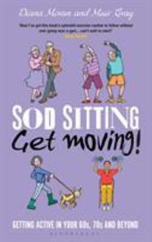 Hardcover Sod Sitting, Get Moving!: Getting Active in Your 60s, 70s and Beyond Book