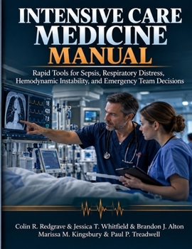 Intensive Care Medicine Manual: Rapid Tools for Sepsis, Respiratory Distress, Hemodynamic Instability, and Emergency Team Decisions