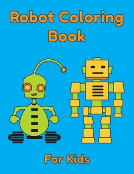 Paperback Robot Coloring Book For Kids: Easy Coloring Pages For Kids Ages 4-8 Book