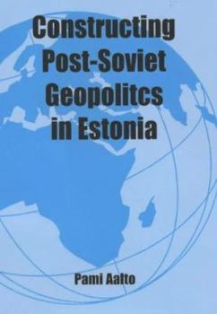 Paperback Constructing Post-Soviet Geopolitics in Estonia Book