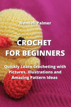 Paperback Crochet for Beginners: Quickly Learn Crocheting with Pictures, Illustrations and Amazing Pattern Ideas Book