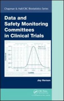 Data and Safety Monitoring Committees in Clinical Trials (Chapman & Hall/CRC Biostatistics Series)