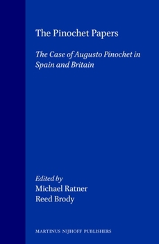 The Pinochet Papers:The Case of Augusto Pinochet in Spain and Britain