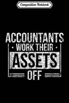 Composition Notebook: Funny Accounting Accountants Work Their Assets Off Journal/Notebook Blank Lined Ruled 6x9 100 Pages
