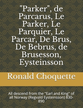 Paperback "Parker", de Parcarus, Le Parker, Le Parquier, Le Parcar, De Brus, De Bebrus, de Brusesson, Eysteinsson: All descend from the "Earl and King" of all N Book