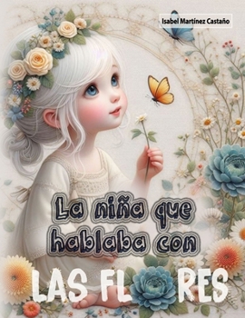 LA NIÑA QUE HABLABA CON LAS FLORES (Spanish Edition)