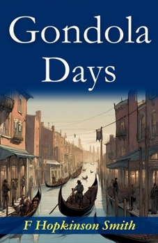 Gondola Days: F. Hopkinson Smith's Romantic Venetian Escapades