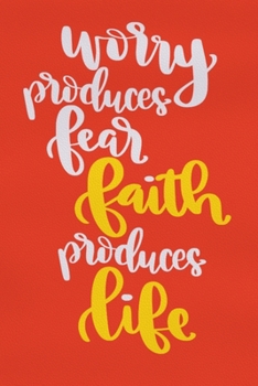 Paperback Worry Produces Fear Faith Produces Life: Blank Lined Notebook: Bible Scripture Christian Journals Gift 6x9 - 110 Blank Pages - Plain White Paper - Sof Book