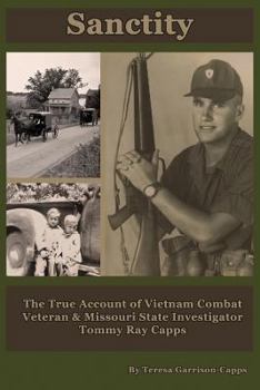 Sanctity: The True Account of Vietnam Combat Veteran & Missouri State Investigator Tommy Ray Capps