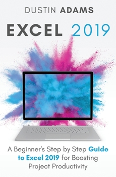 Paperback Excel 2019: A Beginner's Step by Step Guide to Excel 2019 for Boosting Project Productivity Book