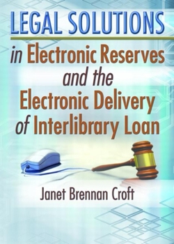 Hardcover Legal Solutions in Electronic Reserves and the Electronic Delivery of Interlibrary Loan Book