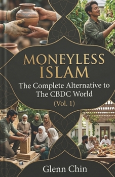 Paperback Moneyless Islam: The Complete Alternative to The CBDC World (Vol 1) Book