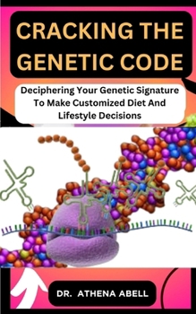 Paperback Cracking the Genetic Code: Deciphering Your Genetic Signature To Make Customized Diet And Lifestyle Decisions Book