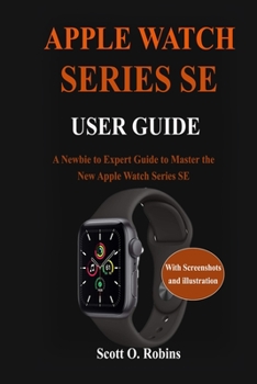 Paperback Apple Watch Series SE User Guide: A Newbie to Expert Guide to Master the New Apple Watch Series SE Book