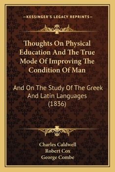 Paperback Thoughts On Physical Education And The True Mode Of Improving The Condition Of Man: And On The Study Of The Greek And Latin Languages (1836) Book