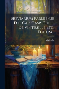Paperback Breviarium Parisiense D.d. Car. Gasp. Guill. De Vintimille Etc. Editum... [Latin] Book