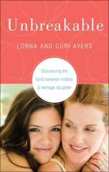 Paperback Unbreakable: Discovering the Bond Between Mother & Teenage Daughter Book