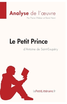 Paperback Le Petit Prince d'Antoine de Saint-Exupéry (Analyse de l'oeuvre): Analyse complète et résumé détaillé de l'oeuvre [French] Book