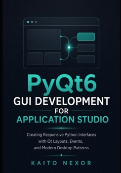 Paperback PyQt6 GUI Development For Application Studio: Creating Responsive Python Interfaces with Qt Layouts, Events, and Modern Desktop Patterns (Game Development Programming and Application Design Series) Book