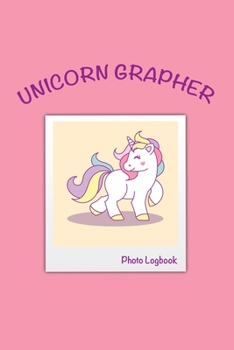 Paperback Unicorngrapher Photo Logbook: The Photo Logbook Gift Idea for Girls, Teens, High School Students, College Students: Present for Graduation, Birthday Book