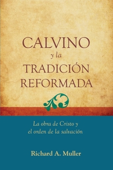 Paperback Calvino y la Tradicion Reformada: La obra de Cristo y el orden de la salvacion [Spanish] Book