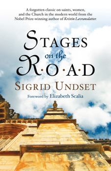 Paperback Stages on the Road: A Forgotten Classic on Saints, Women, and the Church in the Modern World from the Nobel Prize-Winning Author of Kristin Lavransdat Book