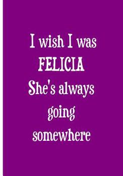 Paperback I wish I was FELICIA She's always going somewhere Book