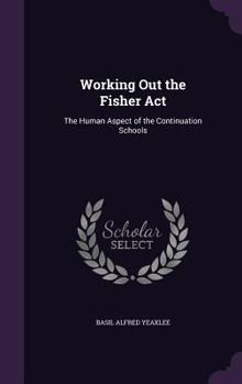 Hardcover Working Out the Fisher Act: The Human Aspect of the Continuation Schools Book