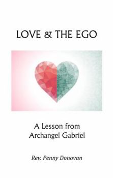 Paperback Love & the Ego: A Lesson from Archangel Gabriel Book