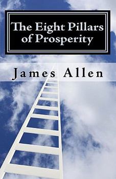 Paperback The Eight Pillars of Prosperity: The Essential Steps from Where You Are to Your Temple of Prosperity Book