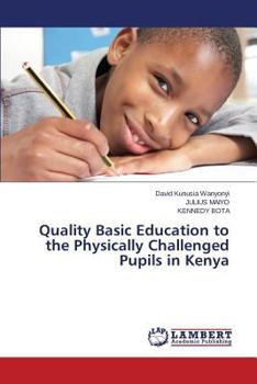 Paperback Quality Basic Education to the Physically Challenged Pupils in Kenya Book