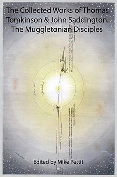 Paperback The Collected Works of Thomas Tomkinson & John Saddington: The Muggletonian Disciples Book