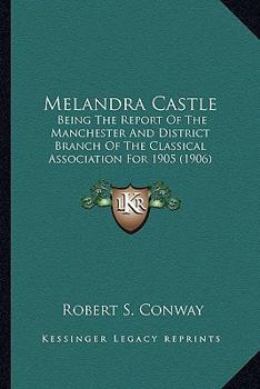 Paperback Melandra Castle: Being The Report Of The Manchester And District Branch Of The Classical Association For 1905 (1906) Book