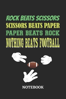 Nothing Beats Football Rock Paper Scissors Notebook: 6x9 inches - 110 ruled, lined pages • Greatest passionate hobby Journal • Gift, Present Idea
