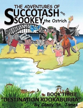 Paperback The Adventures of Succotash and Sookey, the Ostrich: "Destination Kookaburra" Book