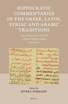 Hardcover Hippocratic Commentaries in the Greek, Latin, Syriac and Arabic Traditions: Selected Papers from the Xvth Colloque Hippocratique, Manchester Book