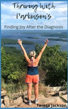 Paperback Thriving With Parkinson's: Finding Joy After the Diagnosis Book