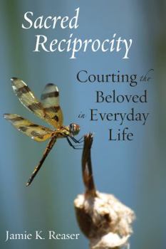 Paperback Sacred Reciprocity: Courting the Beloved in Everyday Life Book