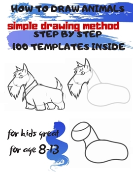 Paperback HOW TO DRAW ANIMALS simple drawing method STEP BY STEP 100 TEMPLATES INSIDE: SKETCHBOOK FOR KIDS 100 DRAWINGS Cool Stuff for kids great for age 8-13 Book
