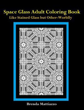 Space Glass Adult Coloring Book: Like Stained Glass But Other-Worldly