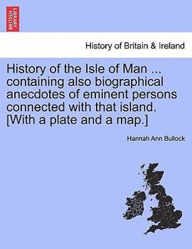 Paperback History of the Isle of Man ... Containing Also Biographical Anecdotes of Eminent Persons Connected with That Island. [With a Plate and a Map.] Book