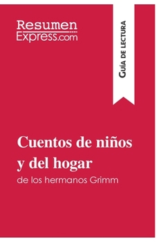 Cuentos de niños y del hogar de los hermanos Grimm (Guía de lectura): Resumen y análisis completo